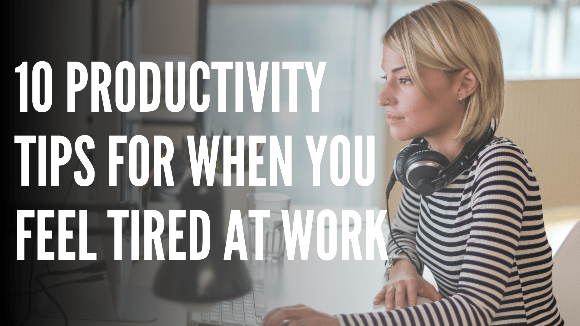 10 dicas de produtividade para quando você se sentir cansado no trabalho
